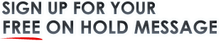 Signup for your free telephone on hold message